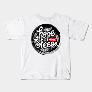 Hope Never Sleeps. Motivational quote Kids T-Shirt